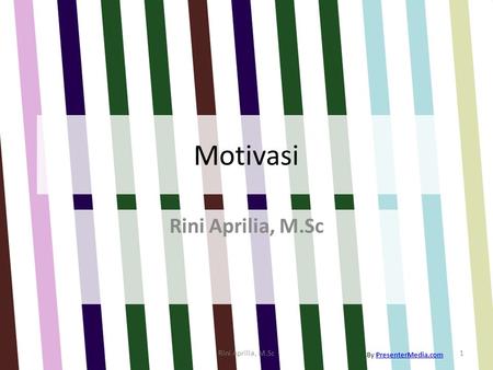 Motivasi Rini Aprilia, M.Sc Rini Aprilia, M.Sc By PresenterMedia.com.