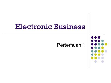 Electronic Business Pertemuan 1. E-Commerce merupakan suatu aplikasi dan proses bisnis yang menghubungkan perusahaan, konsumen dan komunitas tertentu.
