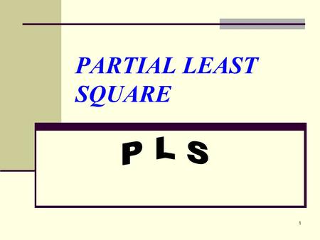 PARTIAL LEAST SQUARE P L S.