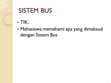 SISTEM BUS TIK: Mahasiswa memahami apa yang dimaksud dengan Sistem Bus.