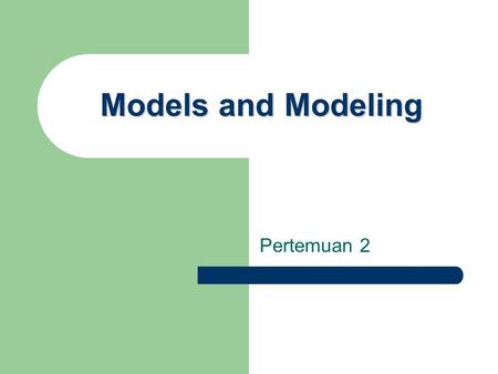 Models and Modeling Pertemuan 2.