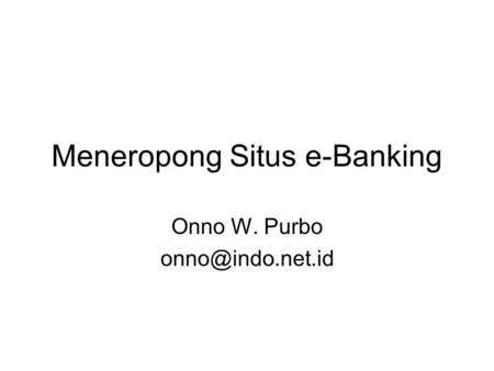 Meneropong Situs e-Banking Onno W. Purbo