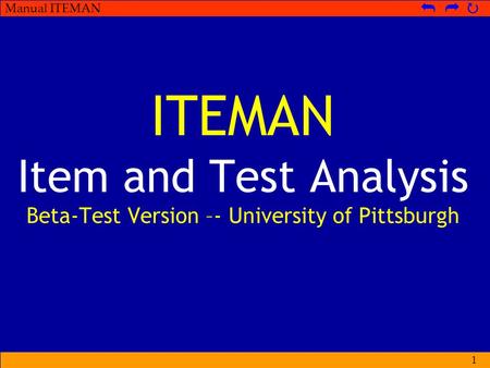 Manual ITEMAN   1 ITEMAN Item and Test Analysis Beta-Test Version –- University of Pittsburgh.