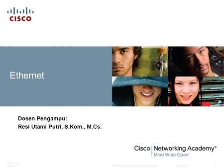 © 2007 Cisco Systems, Inc. All rights reserved.Cisco Public ITE PC v4.0 Chapter 1 1 Ethernet Dosen Pengampu: Resi Utami Putri, S.Kom., M.Cs.