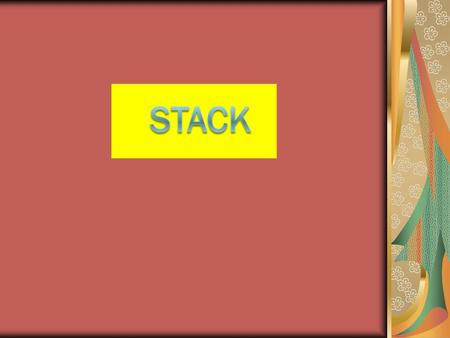 Apakah Stack itu ?. Apakah Stack itu ? Pengertian STACK Secara sederhana diartikan dengan : sebagai tumpukan dari benda sekumpulan data yang seolah-olah.