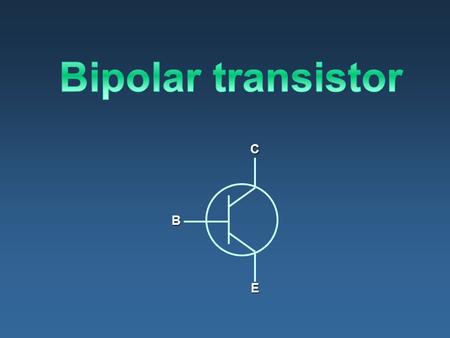Bipolar transistor B C E.