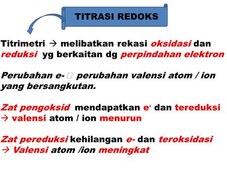 TITRASI REDOKS Titrimetri  melibatkan rekasi oksidasi dan