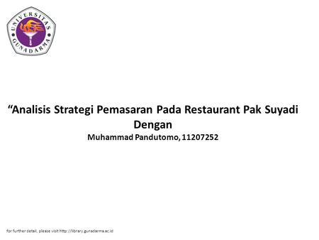 “Analisis Strategi Pemasaran Pada Restaurant Pak Suyadi Dengan Muhammad Pandutomo, 11207252 for further detail, please visit http://library.gunadarma.ac.id.