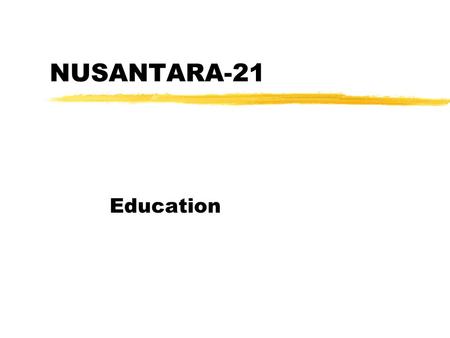 NUSANTARA-21 Education. Vision Human Resource to move the NUSANTARA-21 vehicle.