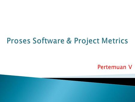 Proses Software & Project Metrics