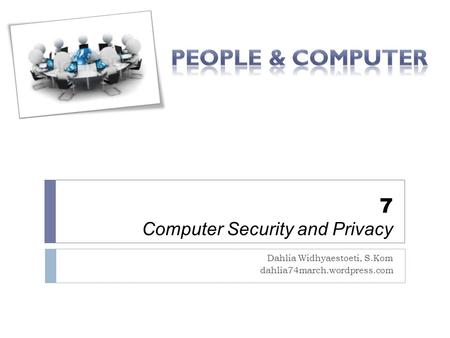 7 Computer Security and Privacy Dahlia Widhyaestoeti, S.Kom dahlia74march.wordpress.com.