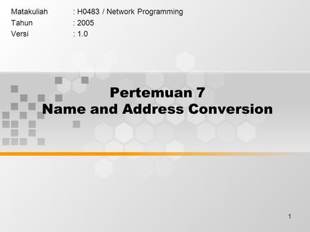 1 Pertemuan 7 Name and Address Conversion Matakuliah: H0483 / Network Programming Tahun: 2005 Versi: 1.0.