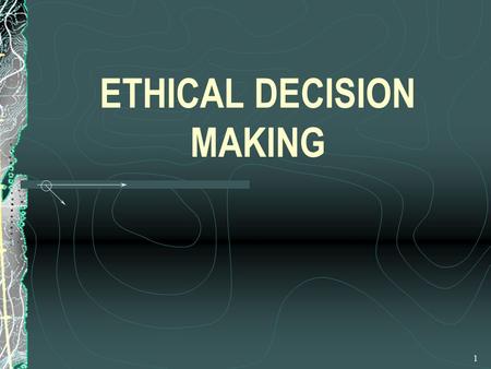 ETHICAL DECISION MAKING