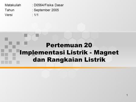 Pertemuan 20 Implementasi Listrik - Magnet dan Rangkaian Listrik