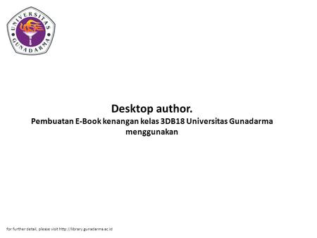 Desktop author. Pembuatan E-Book kenangan kelas 3DB18 Universitas Gunadarma menggunakan for further detail, please visit http://library.gunadarma.ac.id.