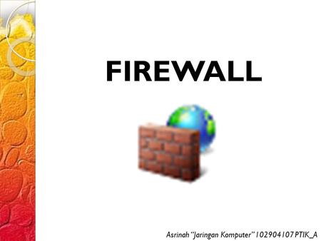 FIREWALL Asrinah “Jaringan Komputer” 102904107 PTIK_A.