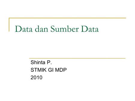 Data dan Sumber Data Shinta P. STMIK GI MDP 2010.