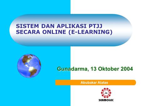 SISTEM DAN APLIKASI PTJJ SECARA ONLINE (E-LEARNING) SISTEM DAN APLIKASI PTJJ SECARA ONLINE (E-LEARNING) Gunadarma, 13 Oktober 2004 Gunadarma, 13 Oktober.