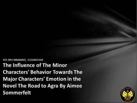 SITI AYU RINAWATI, 2250402504 The Influence of The Minor Characters' Behavior Towards The Major Characters' Emotion in the Novel The Road to Agra By Aimee.