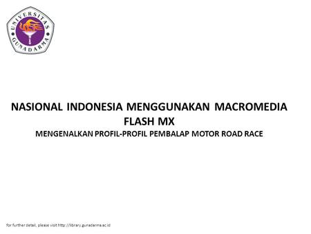 NASIONAL INDONESIA MENGGUNAKAN MACROMEDIA FLASH MX MENGENALKAN PROFIL-PROFIL PEMBALAP MOTOR ROAD RACE for further detail, please visit http://library.gunadarma.ac.id.