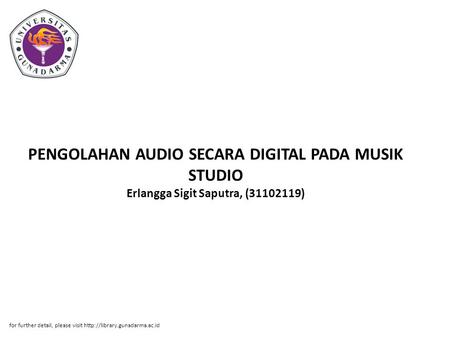 PENGOLAHAN AUDIO SECARA DIGITAL PADA MUSIK STUDIO Erlangga Sigit Saputra, (31102119) for further detail, please visit