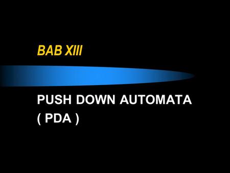 PUSH DOWN AUTOMATA ( PDA )