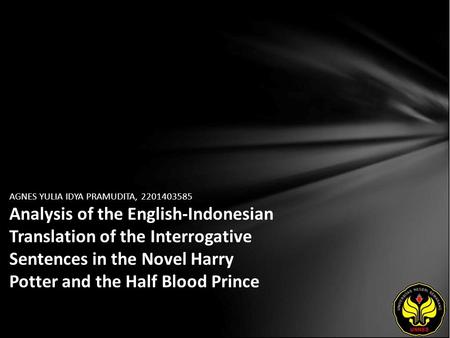 AGNES YULIA IDYA PRAMUDITA, 2201403585 Analysis of the English-Indonesian Translation of the Interrogative Sentences in the Novel Harry Potter and the.