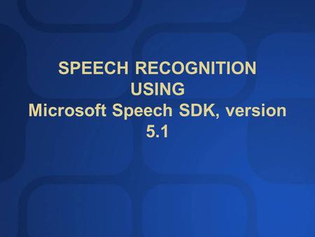 SPEECH RECOGNITION USING Microsoft Speech SDK, version 5.1.