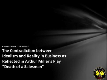 RAHMADSYAH, 2250403573 The Contradiction between Idealism and Reality in Business as Reflected in Arthur Miller's Play Death of a Salesman