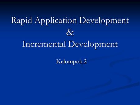 Rapid Application Development & Incremental Development
