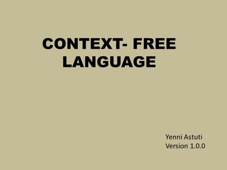 CONTEXT- FREE LANGUAGE Yenni Astuti Version 1.0.0.