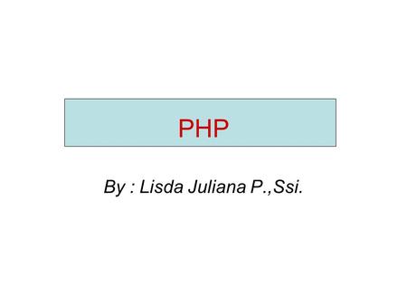 PHP By : Lisda Juliana P.,Ssi..