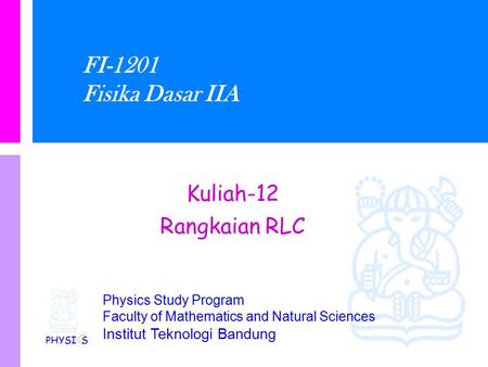 FI-1201 Fisika Dasar IIA Kuliah-12 Rangkaian RLC PHYSI S.