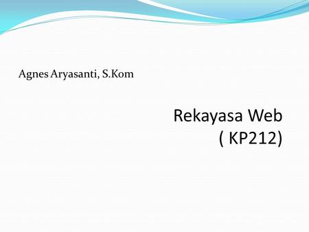 Agnes Aryasanti, S.Kom Rekayasa Web ( KP212).