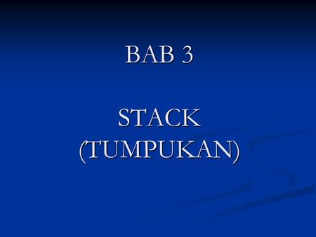 BAB 3 STACK (TUMPUKAN).