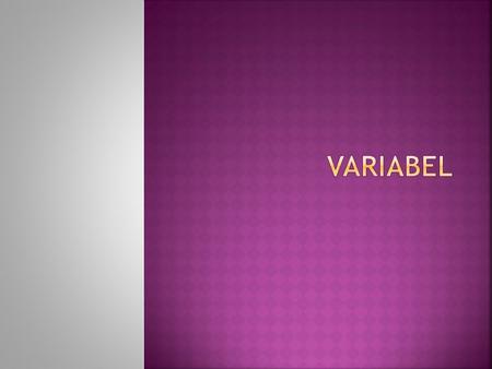  Suatu variable menyimpan nilai didalam memori, bisa digunakan kapan saja dan mudah untuk diupdate.  Alasan utama menggunakan variable adalah untuk.