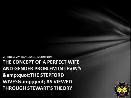 VERONICA VIVI HANDAYANI, 2250402019 THE CONCEPT OF A PERFECT WIFE AND GENDER PROBLEM IN LEVIN'S &quot;THE STEPFORD WIVES&quot; AS VIEWED THROUGH.