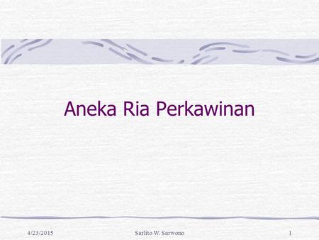 4/23/2015Sarlito W. Sarwono1 Aneka Ria Perkawinan.