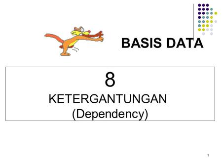 BASIS DATA 8 KETERGANTUNGAN (Dependency) 1.