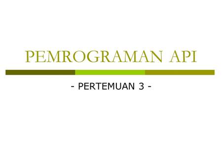 PEMROGRAMAN API - PERTEMUAN 3 -. API parameter types  Terdapat parameter yang asing seperti VOID, LPCSTR or DWORD.  Bila anda familiar dengan C, maka.