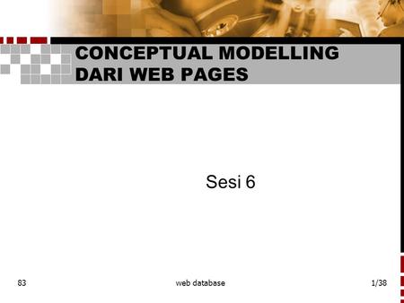 83web database1/38 CONCEPTUAL MODELLING DARI WEB PAGES Sesi 6.