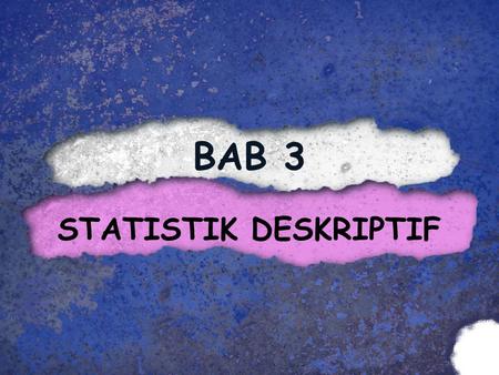 BAB 3 STATISTIK DESKRIPTIF.