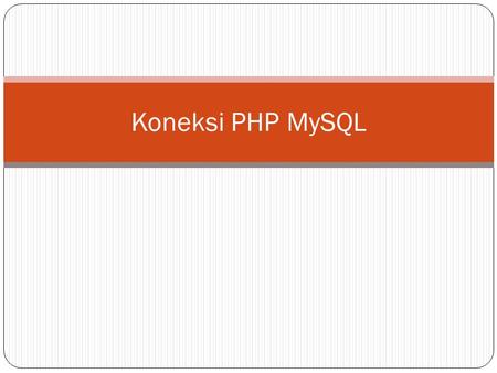Koneksi PHP MySQL.