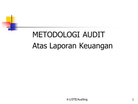 METODOLOGI AUDIT Atas Laporan Keuangan K-1/DTE/Auditing.