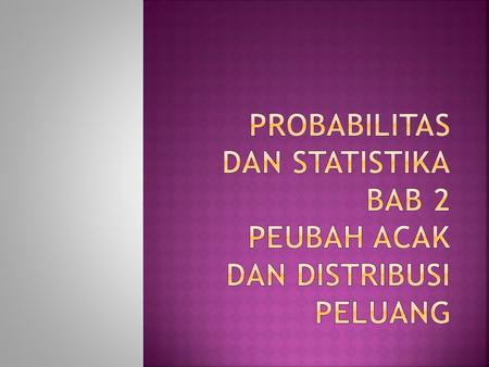Probabilitas dan Statistika BAB 2 Peubah acak dan distribusi peluang