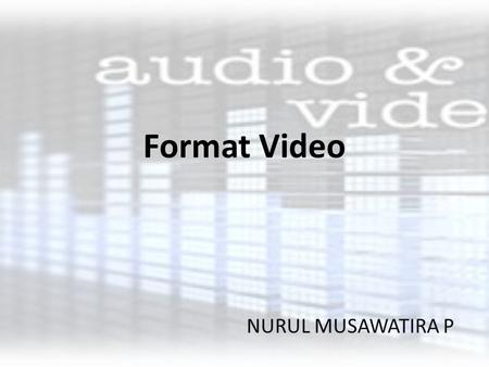 Format Video NURUL MUSAWATIRA P.