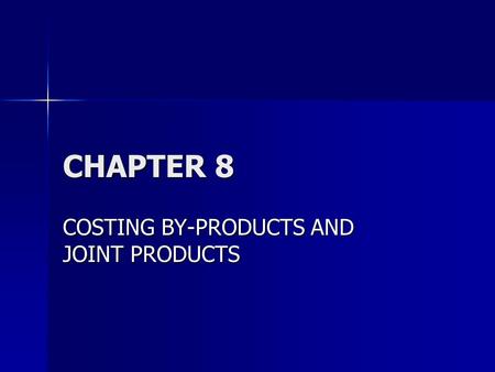 COSTING BY-PRODUCTS AND JOINT PRODUCTS