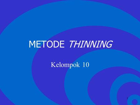 Click to edit Master text styles –Second level Third level –Fourth level »Fifth level 1 METODE THINNING Kelompok 10.