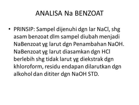 ANALISA Na BENZOAT PRINSIP: Sampel dijenuhi dgn lar NaCl, shg asam benzoat dlm sampel diubah menjadi NaBenzoat yg larut dgn Penambahan NaOH. NaBenzoat.