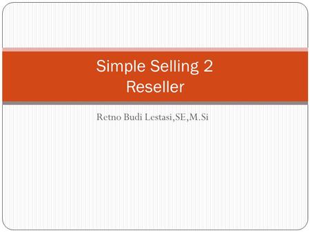 Retno Budi Lestasi,SE,M.Si Simple Selling 2 Reseller.